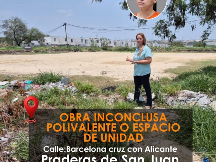¿Y dónde quedó la obra?, pregunta Rocío Montalvo por el Polivalente en Praderas de San Juan en Juárez, NL