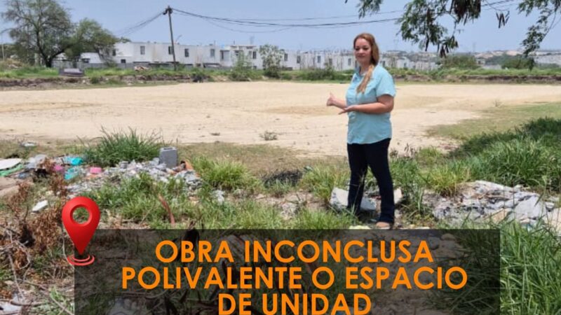 ¿Y dónde quedó la obra?, pregunta Rocío Montalvo por el Polivalente en Praderas de San Juan en Juárez, NL